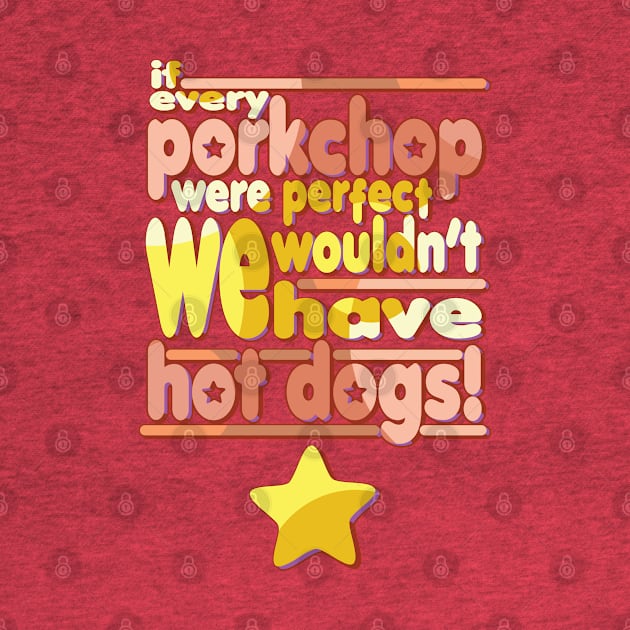 Pork Chops and Hot Dogs by Satyn